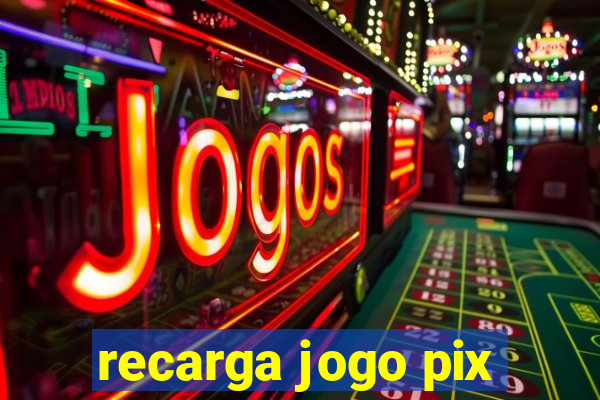 recarga jogo pix